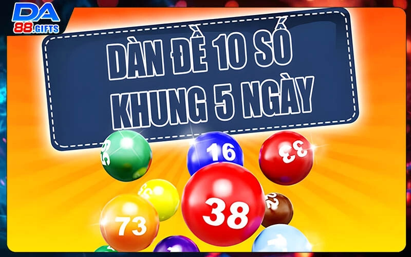 Dàn Đề 10 Số Khung 5 Ngày | Dàn Đề Hay Nhất Hiện Nay